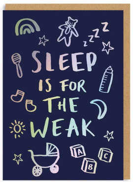 Sleep is for the Weak Newborn Greeting Card (7387)