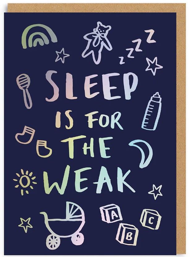Sleep is for the Weak Newborn Greeting Card (7387)