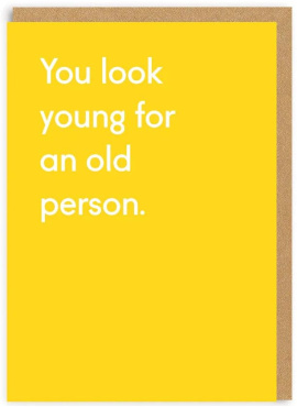 You Look Young Greeting Card (6638)
